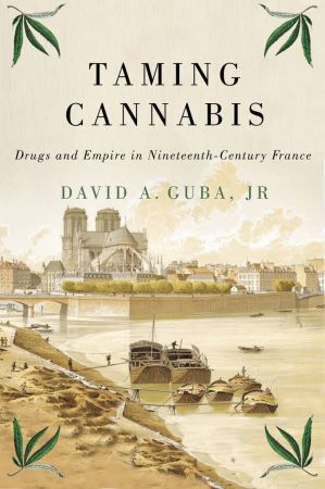 Taming Cannabis: Drugs and Empire in Nineteenth Century France