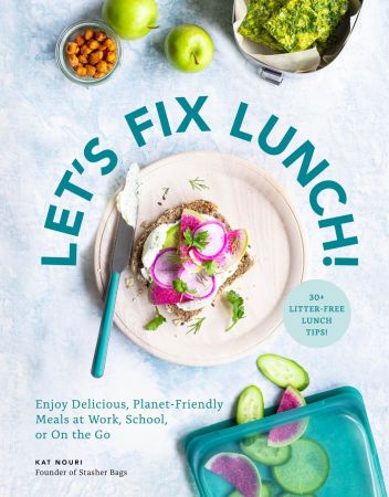 Let's Fix Lunch: Enjoy Delicious, Planet Friendly Meals at Work, School, or On the Go (True PDF)