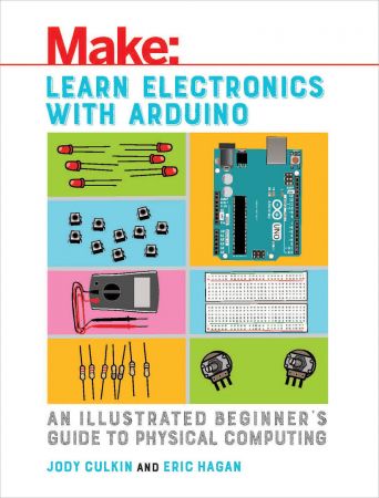 Learn Electronics with Arduino: An Illustrated Beginner's Guide to Physical Computing (True EPUB)
