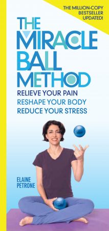 The Miracle Ball Method: Relieve Your Pain, Improve Your Sleep, Reduce Your Stress, Revised Edition