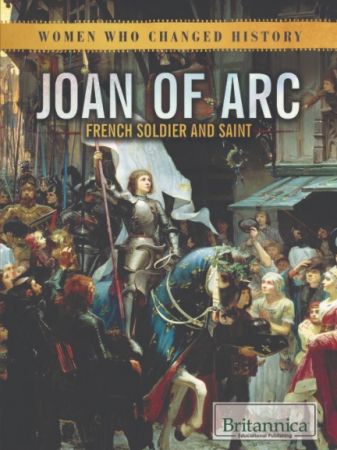 Joan of Arc: French Soldier and Saint (Women Who Changed History)