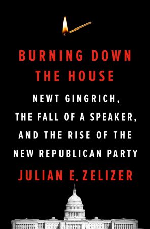 Burning Down the House: Newt Gingrich, the Fall of a Speaker, and the Rise of the New Republican Party (True EPUB)