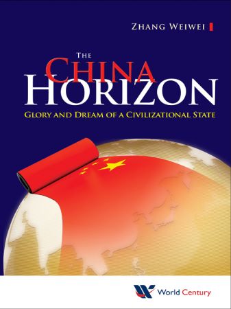 The China Horizon: Glory And Dream Of A Civilizational State