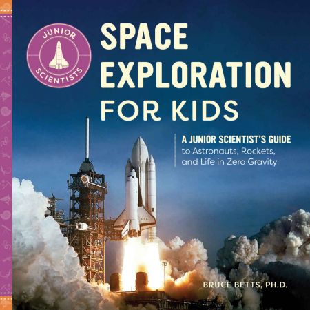 Space Exploration for Kids: A Junior Scientist's Guide to Astronauts, Rockets, and Life in Zero Gravity (Junior Scientists)