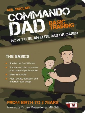 Commando Dad, Basic Training: How to be an Elite Dad or Carer, Birth to 5 Years