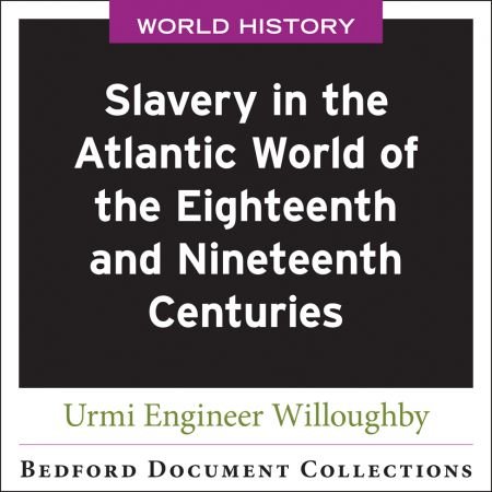 Slavery in the Atlantic World of the Eighteenth and Nineteenth Centuries
