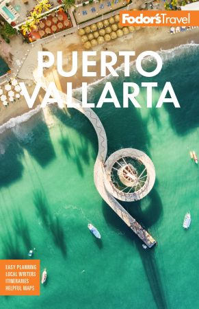 Fodor's Puerto Vallarta: With Guadalajara & the Riviera Nayarit (Full color Travel Guide), 7th Edition