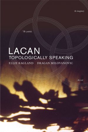 Lacan: Topologically Speaking (Lacanian Clinical Field)