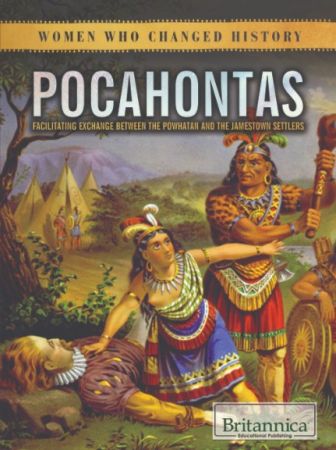 Pocahontas: Facilitating Exchange Between the Powhatan and the Jamestown Settlers (Women Who Changed History)