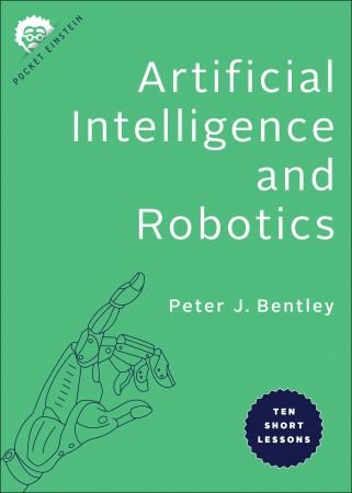 Artificial Intelligence and Robotics: Ten Short Lessons (Pocket Einstein)