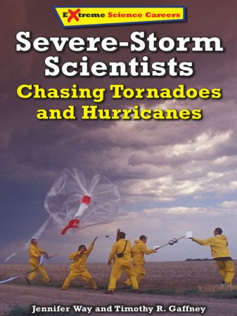 Severe Storm Scientists: Chasing Tornadoes and Hurricanes (Extreme Science Careers)