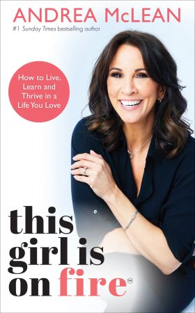 This Girl Is on Fire: How to Live, Learn and Thrive in a Life You Love