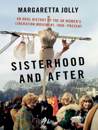 Sisterhood and After: An Oral History of the UK Women's Liberation Movement, 1968 present