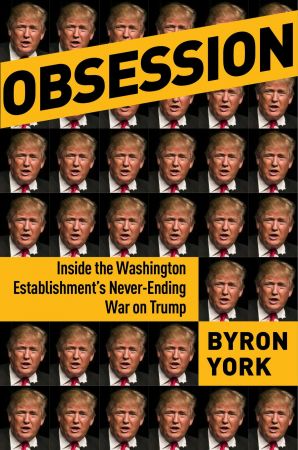 Obsession: Inside the Washington Establishment's Never Ending War on Trump