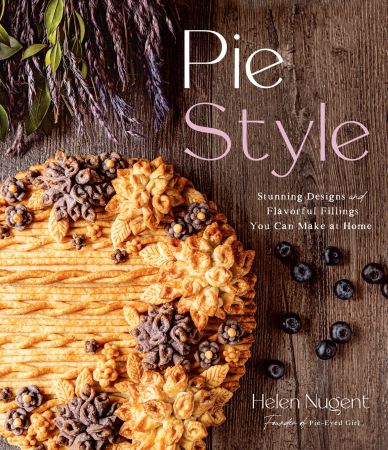 Pie Style: Stunning Designs and Flavorful Fillings You Can Make at Home (True EPUB)