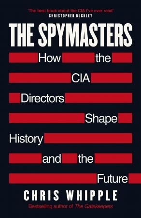 The Spymasters: How the CIA Directors Shape History and the Future, UK Edition