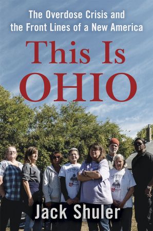 This Is Ohio: The Overdose Crisis and the Front Lines of a New America