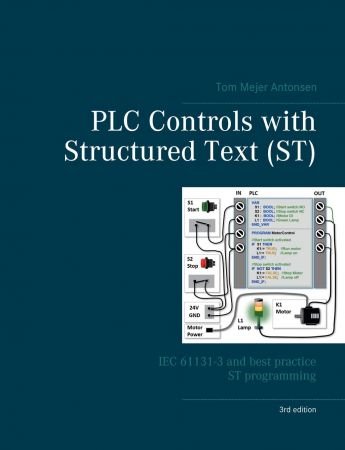 PLC Controls with Structured Text (ST): IEC 61131 3 and best practice ST programming, 3rd Edition