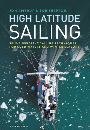 High Latitude Sailing: Self sufficient sailing techniques for cold waters and winter seasons