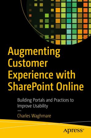 Augmenting Customer Experience with SharePoint Online: Building Portals and Practices to Improve Usability (True EPUB)