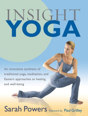 Insight Yoga: An Innovative Synthesis of Traditional Yoga, Meditation, and Eastern Approaches to Healing and Well Being