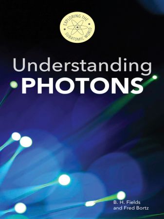 Understanding Photons (Exploring the Subatomic World)