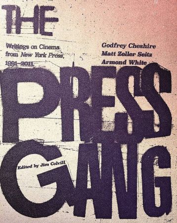 The Press Gang: Writings on Cinema from New York Press, 1991 2011