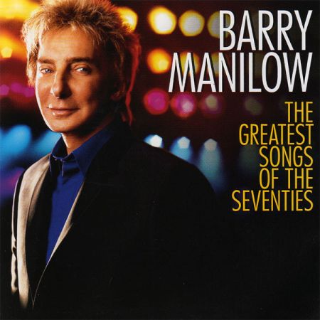 Barry Manilow ‎- The Greatest Songs Of The Seventies (2007)