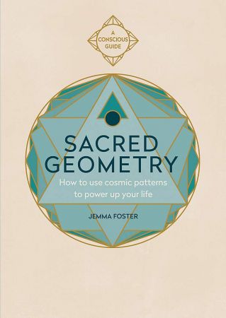 Sacred Geometry (Conscious Guides): How to use cosmic patterns to power up your life