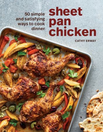 Sheet Pan Chicken: 50 Simple and Satisfying Ways to Cook Dinner [A Cookbook]