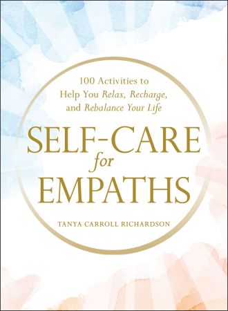 Self Care for Empaths: 100 Activities to Help You Relax, Recharge, and Rebalance Your Life