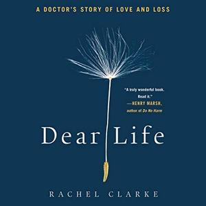 Dear Life: A Doctor's Story of Love and Loss [Audiobook]