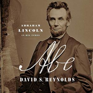Abe: Abraham Lincoln in His Times [Audiobook]