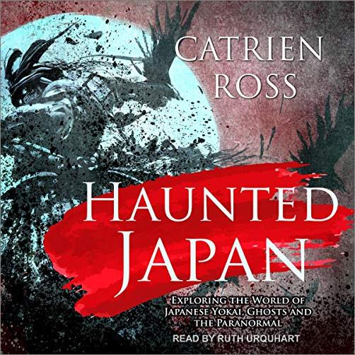 Haunted Japan: Exploring the World of Japanese Yokai, Ghosts and the Paranormal [Audiobook]