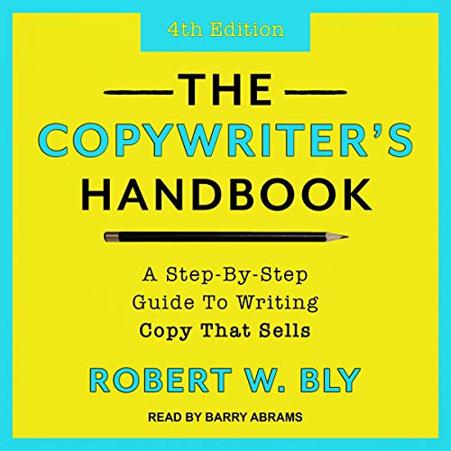 The Copywriter's Handbook: A Step By Step Guide to Writing Copy That Sells, 4th Edition [Audiobook]