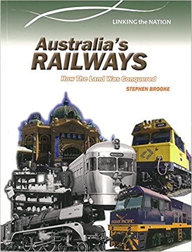 Australias Railways: How the Land Was Conquered