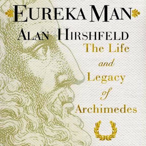 Eureka Man: The Life and Legacy of Archimedes [Audiobook]
