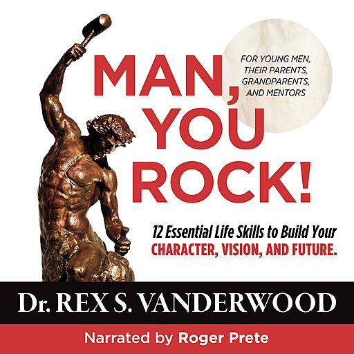 Man, You Rock !: 12 Essential Life Skills to Build Your Character, Vision, and Future