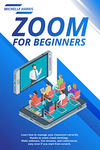 Zoom for Beginners: Learn how to manage your classroom correctly, thanks to zoom cloud meetings. Make webinars, live streams