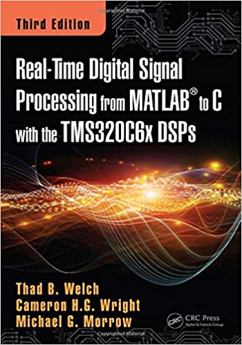 Real Time Digital Signal Processing from MATLAB to C with the TMS320C6x DSPs, 3rd Edition