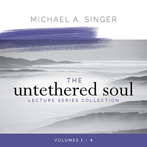 The Untethered Soul Lecture Series Collection, Volumes 1 4 [Audiobook]