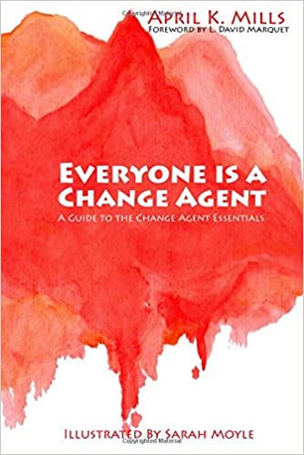 Everyone is a Change Agent: A Guide to the Change Agent Essentials
