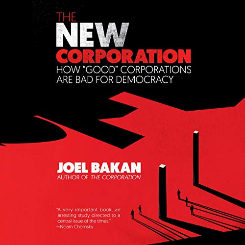 The New Corporation: How "Good" Corporations Are Bad for Democracy [Audiobook]