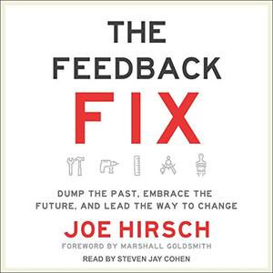 The Feedback Fix: Dump the Past, Embrace the Future, and Lead the Way to Change [Audiobook]