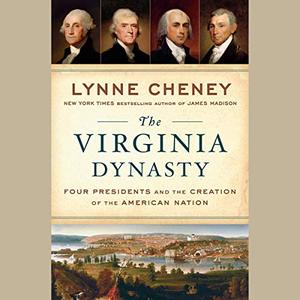 The Virginia Dynasty: Four Presidents and the Creation of the American Nation [Audiobook]