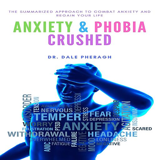 Anxiety & Phobia Crushed: The Summarized Approach to Combat Anxiety and Regain your Life (Audiobook)