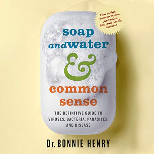 Soap and Water & Common Sense: The Definitive Guide to Viruses, Bacteria, Parasites and Disease [Audiobook]