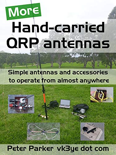 More Hand carried QRP antennas: Simple antennas and accessories to operate from almost anywhere
