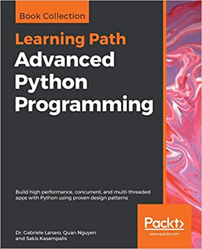 Advanced Python Programming: Build high performance, concurrent, and multi threaded apps with Python using proven design