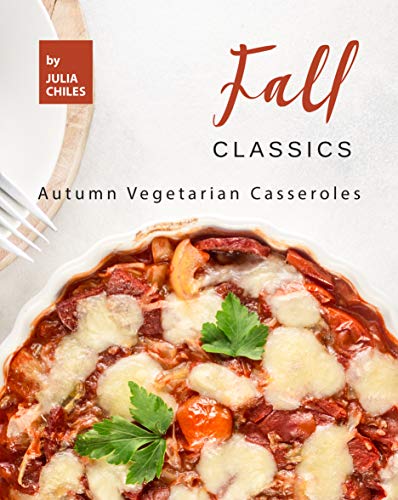Fall Classics: Autumn Vegetarian Casseroles